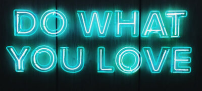 neon sign that says, Do What You Love