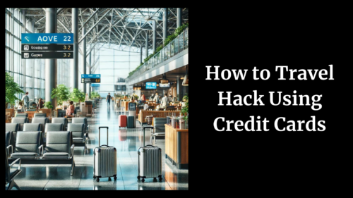 How to Travel Hack Using Credit Cards