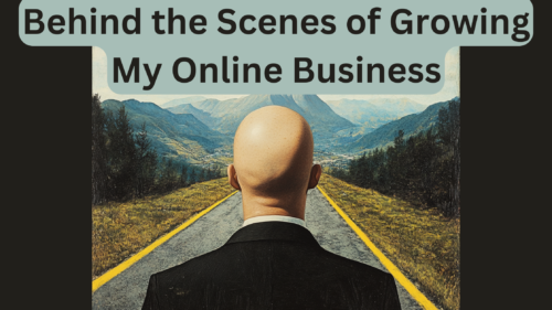 Behind the Scenes of Growing My Online Business