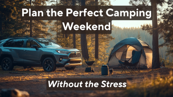 Plan the Perfect Camping Weekend Without the Stress
