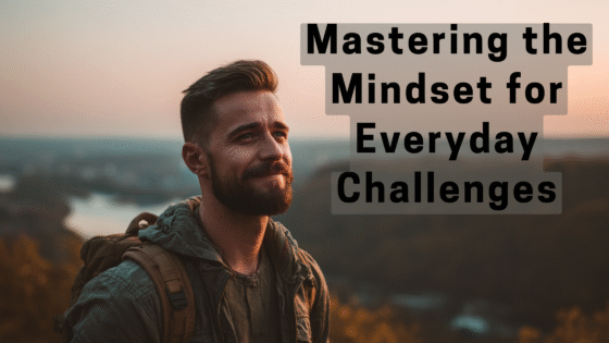 Mastering the Mindset for Everyday Challenges