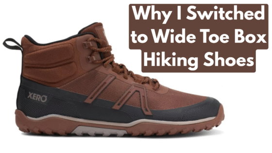 Why I Switched to Wide Toe Box Hiking Shoes